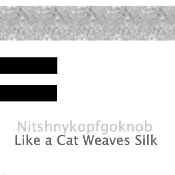 Like a Cat Weaves Silk