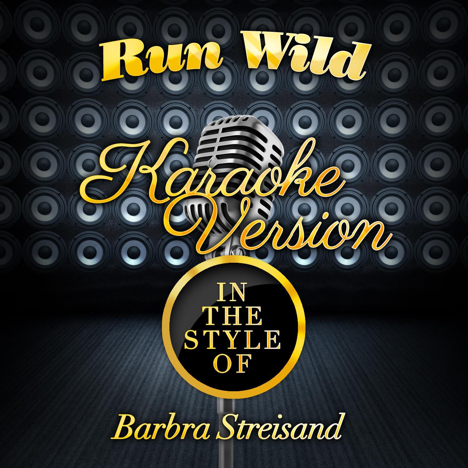 Run Wild (In the Style of Barbra Streisand) [Karaoke Version] - Single专辑