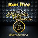 Run Wild (In the Style of Barbra Streisand) [Karaoke Version] - Single专辑