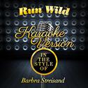 Run Wild (In the Style of Barbra Streisand) [Karaoke Version] - Single专辑