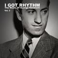 I Got Rhythm, The Music of George Gershwin: Vol. 3