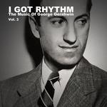 I Got Rhythm, The Music of George Gershwin: Vol. 3专辑