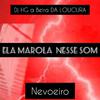 DJ HG A BEIRA DA LOUCURA - ELA MAROLA NESSE SOM