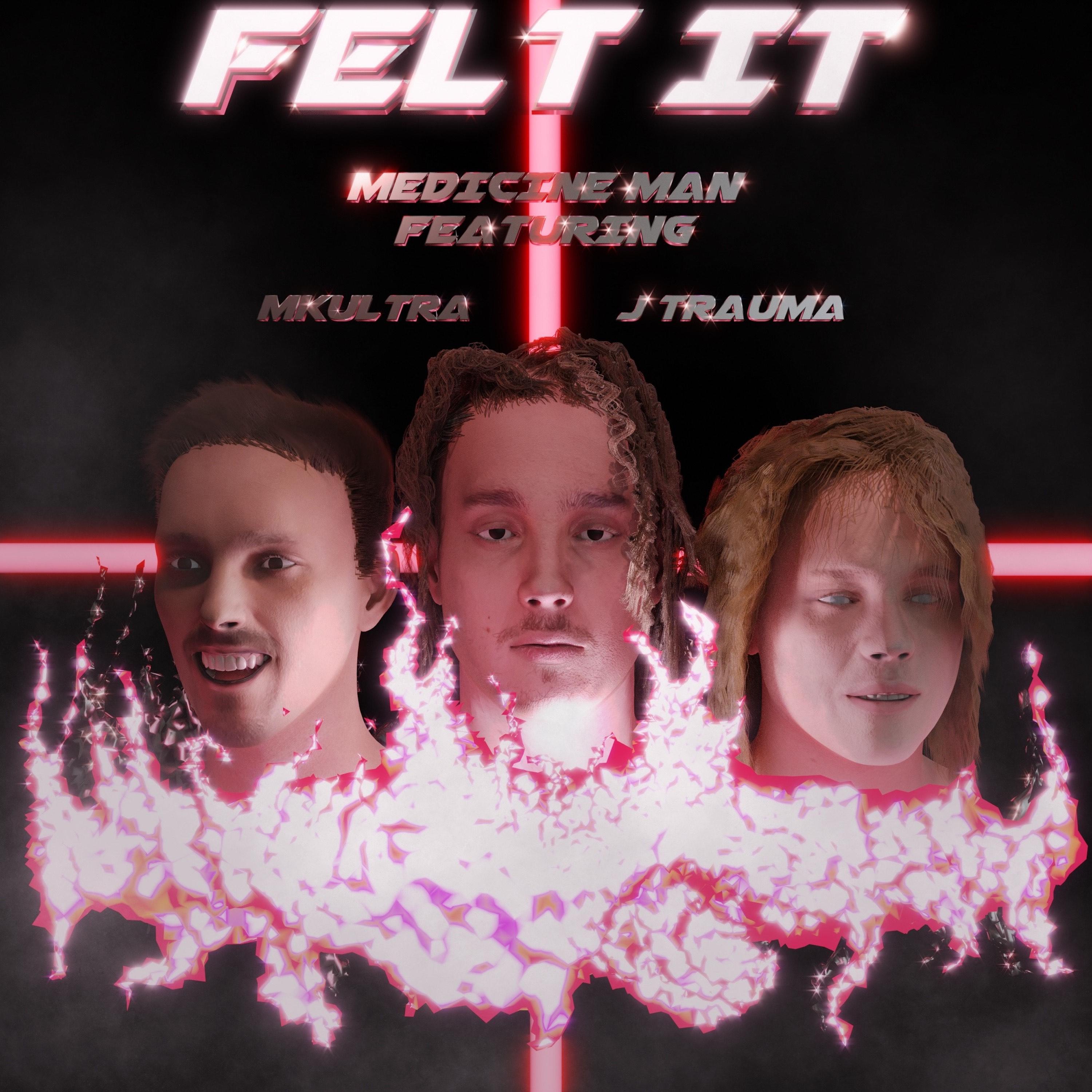 Felt It (feat. J TRAUMA & MKULTRA)