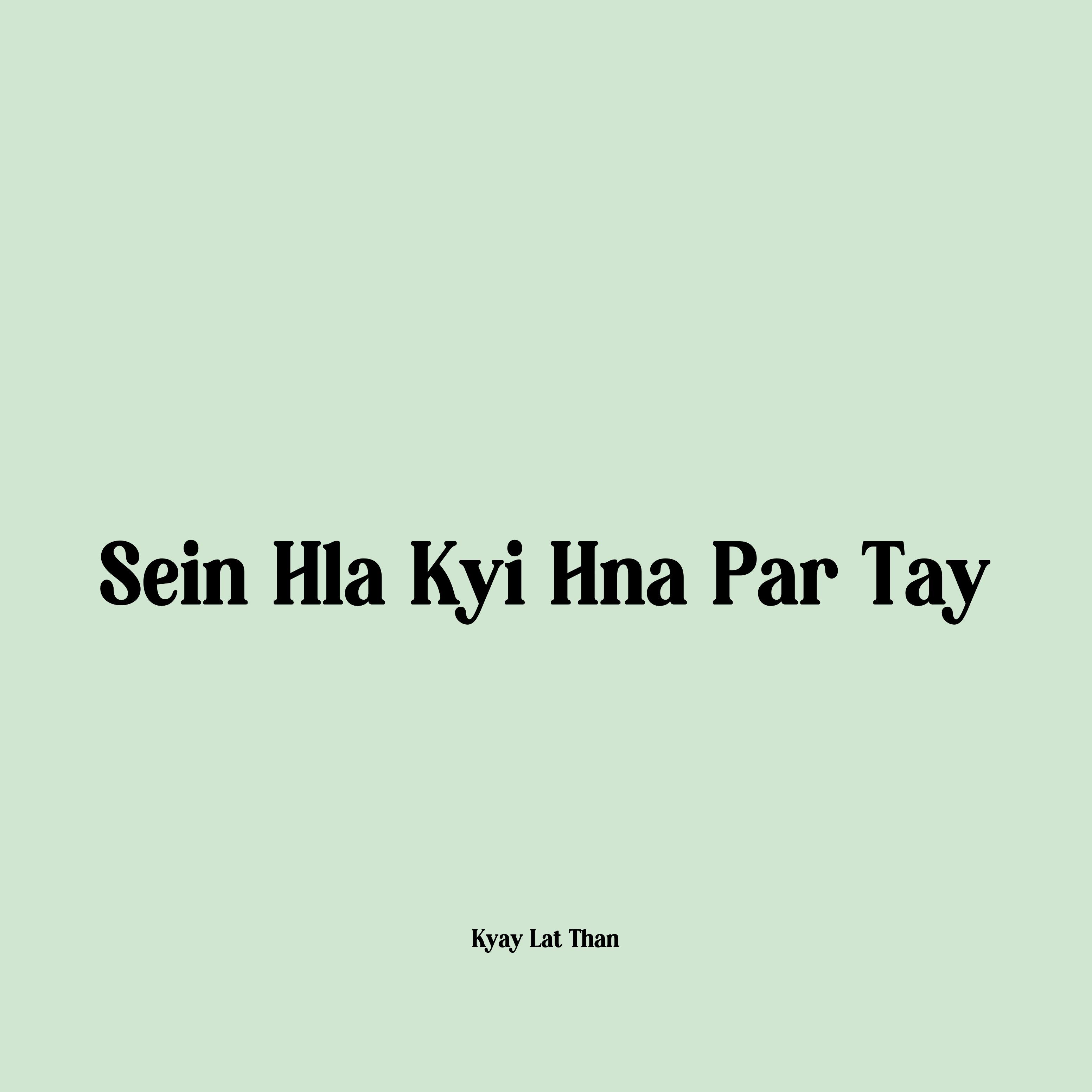 Sein Hla Kyi Hna Par Tay
