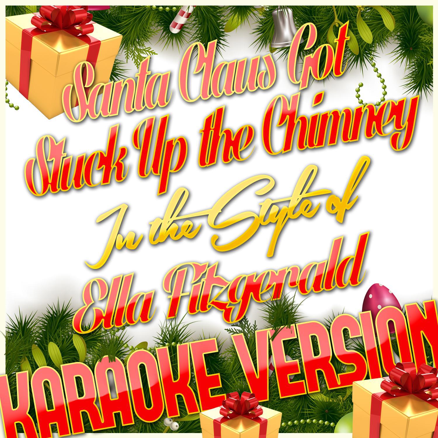 Santa Claus Got Stuck up the Chimney (In the Style of Ella Fitzgerald) [Karaoke Version] - Single专辑