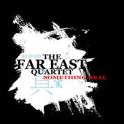 The Far East Quartet 新东亚四重奏【SOMETHING REAL 真实】