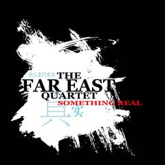 The Far East Quartet 新东亚四重奏【SOMETHING REAL 真实】