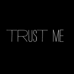 trust me