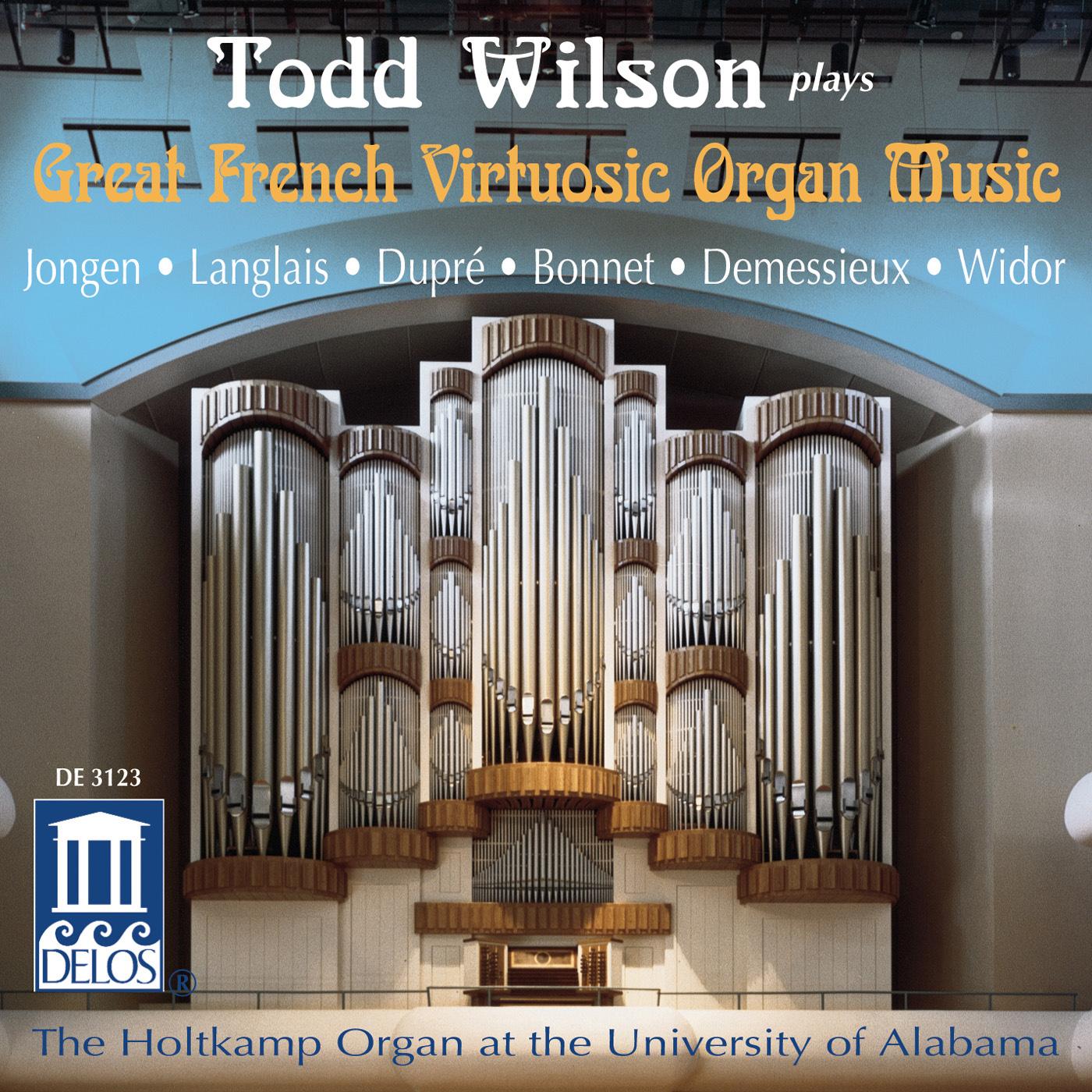Organ Recital: Wilson, Todd - JONGEN, J. / LANGLAIS, J. / DUPRE, M. / BONNET, J. / DEMESSIEUX, J. / WIDOR, C. (Great French Virtuosic Organ Music)