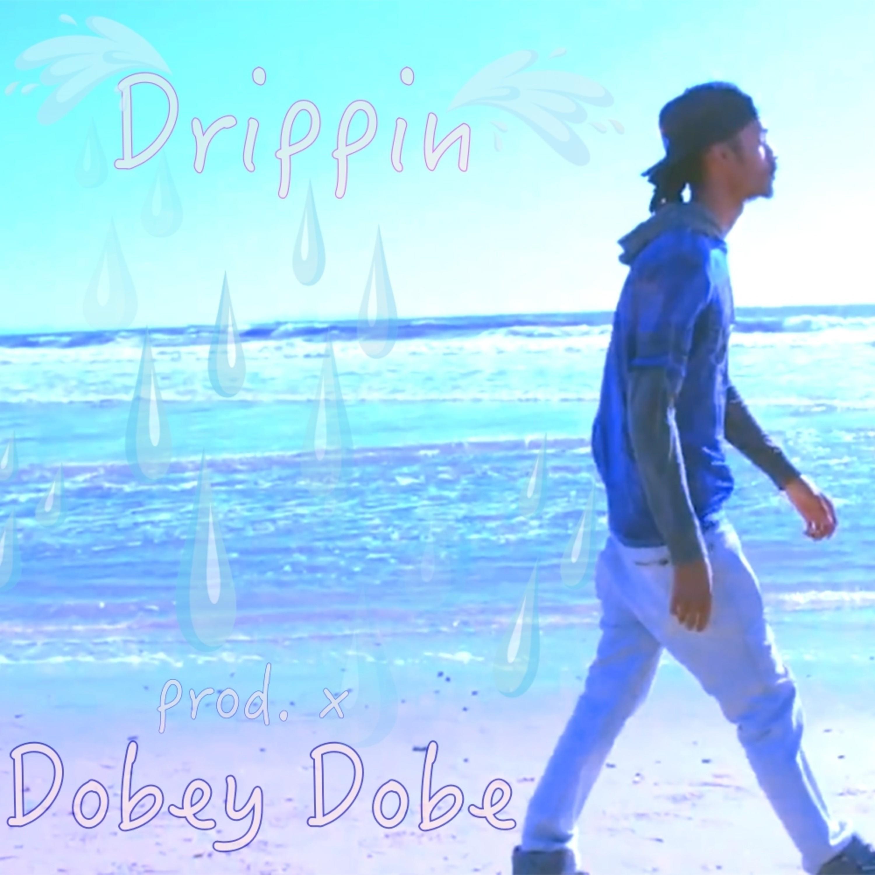 Dobey Dobe - Drippin'