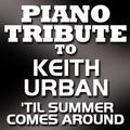 Piano Tribute To Keith Urban - 'Til Summer Comes Around - Single