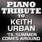 Piano Tribute To Keith Urban - 'Til Summer Comes Around - Single专辑