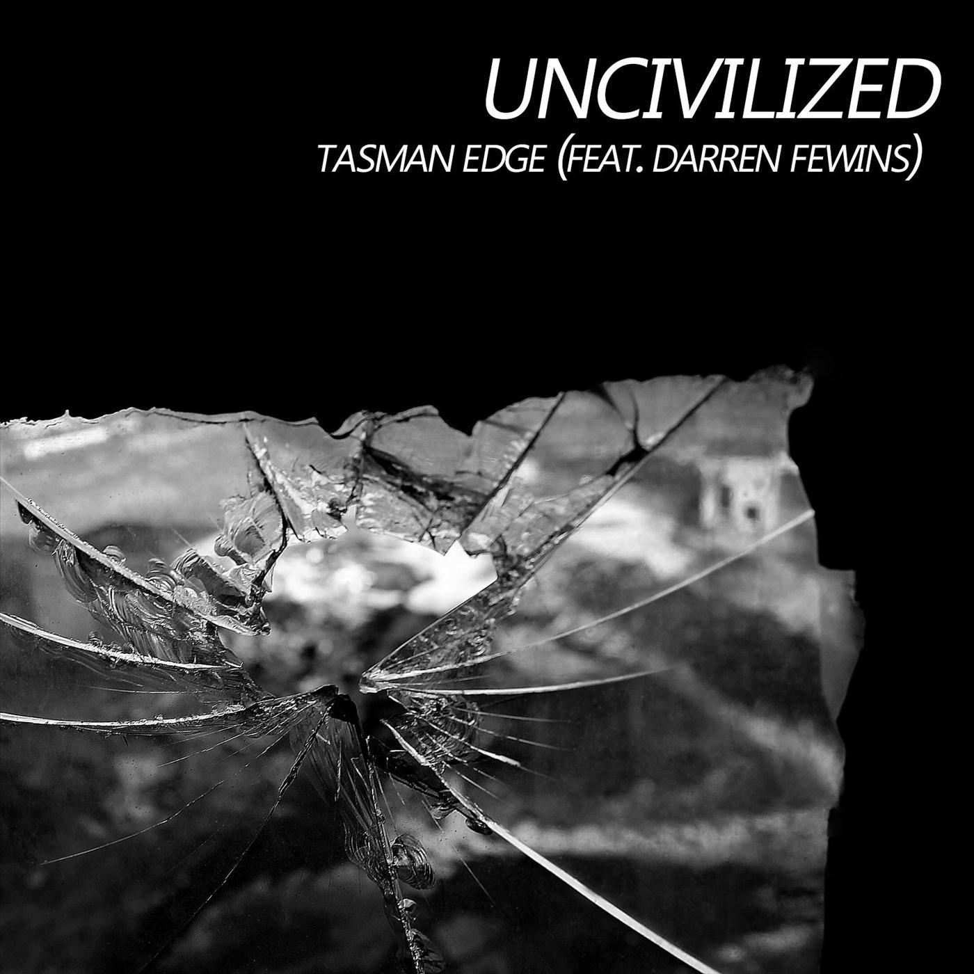 Tasman Edge - Uncivilized (feat. Darren Fewins)