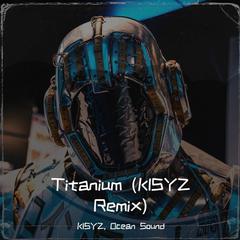 Titanium (KISYZ / Ocean Sound Remix）