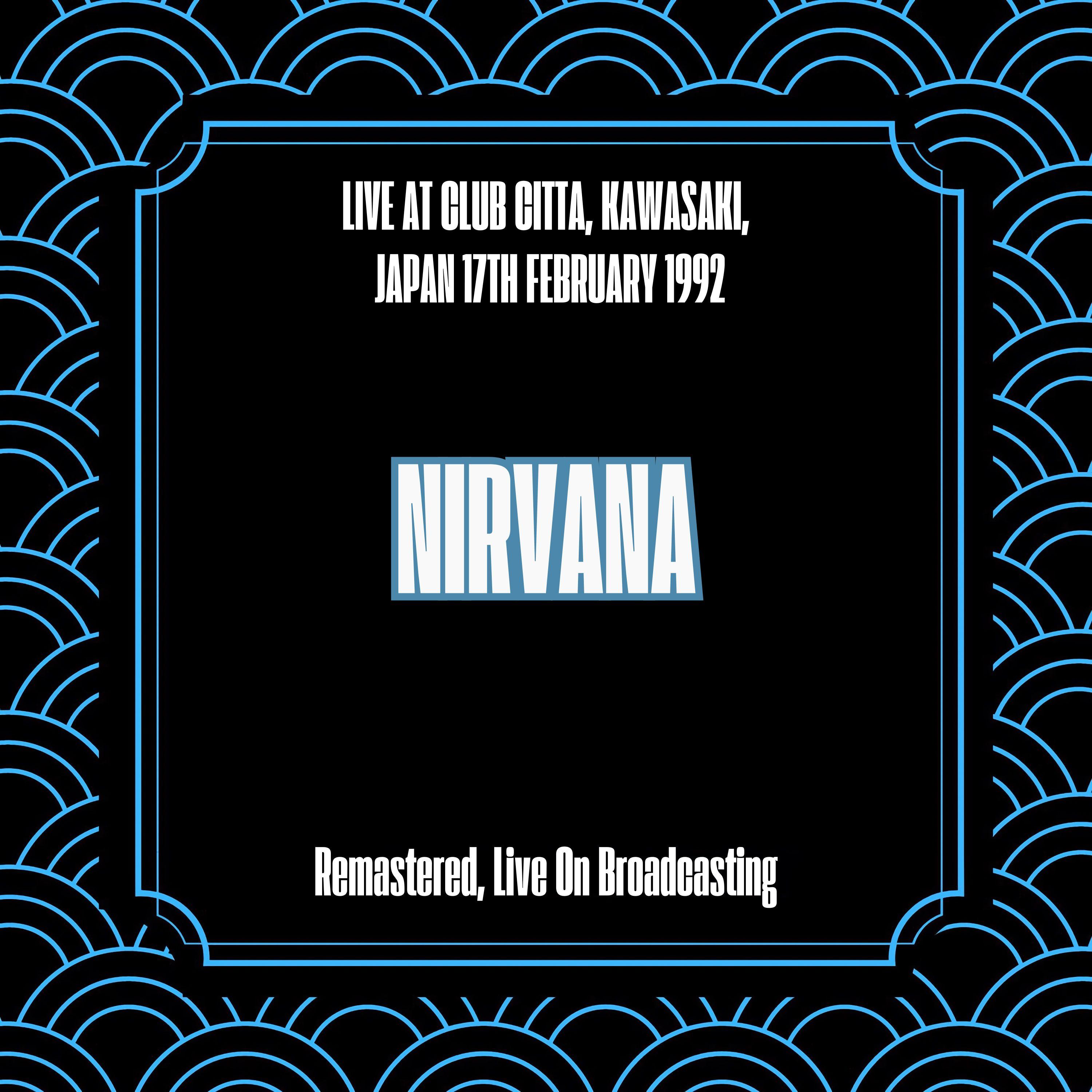 Live at Club Citta, Kawasaki, Japan 17th February 1992 (Remastered, Live On Broadcasting)