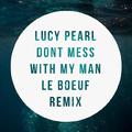 Don't Mess With My Man (Le Boeuf Remix)