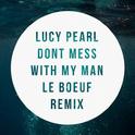Don't Mess With My Man (Le Boeuf Remix)专辑