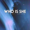 Who Is She (sped up + reverb) (Remix)专辑