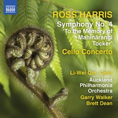 HARRIS, Ross: Symphony No. 4, "To the memory of Mahinārangi Tocker" / Cello Concerto (Li-wei Qin, A