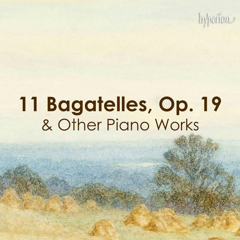 "11 Bagatelles, Op. 19" and other piano works