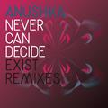 Never Can Decide (Exist Remixes)
