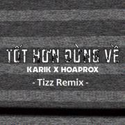 Tot Hon Dung Ve (Tizz Remix)