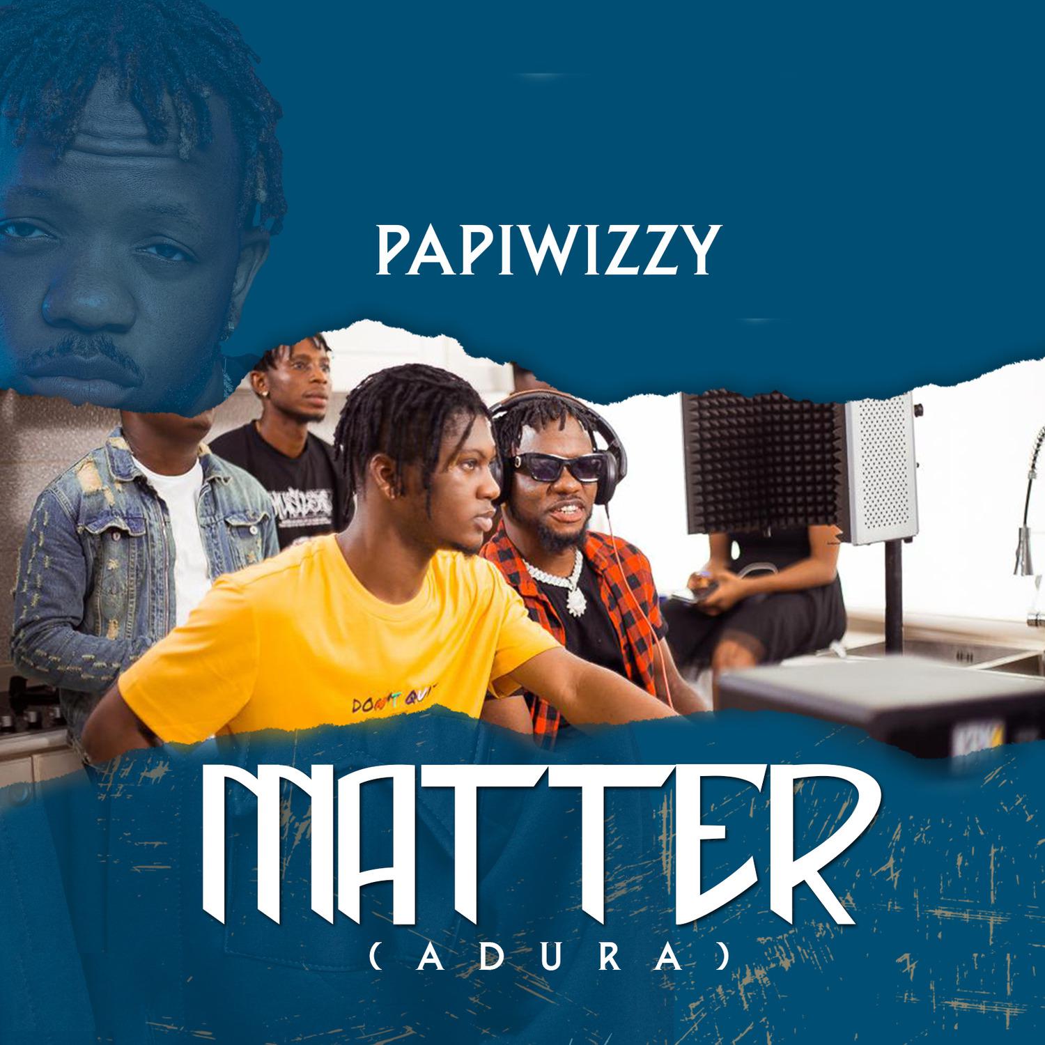 Papiwizzy - Matter (Adura)