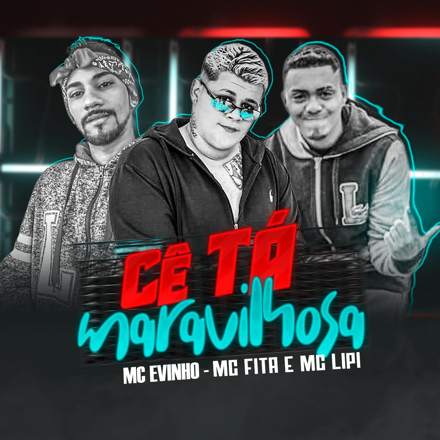 MC Fita - Cê Tá Maravilhosa (feat. Mc Evinho & Mc Lipi)