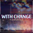 With Change