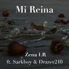 Zena Lr - Mi Reina (feat. Drazer210 & Sarkboy)