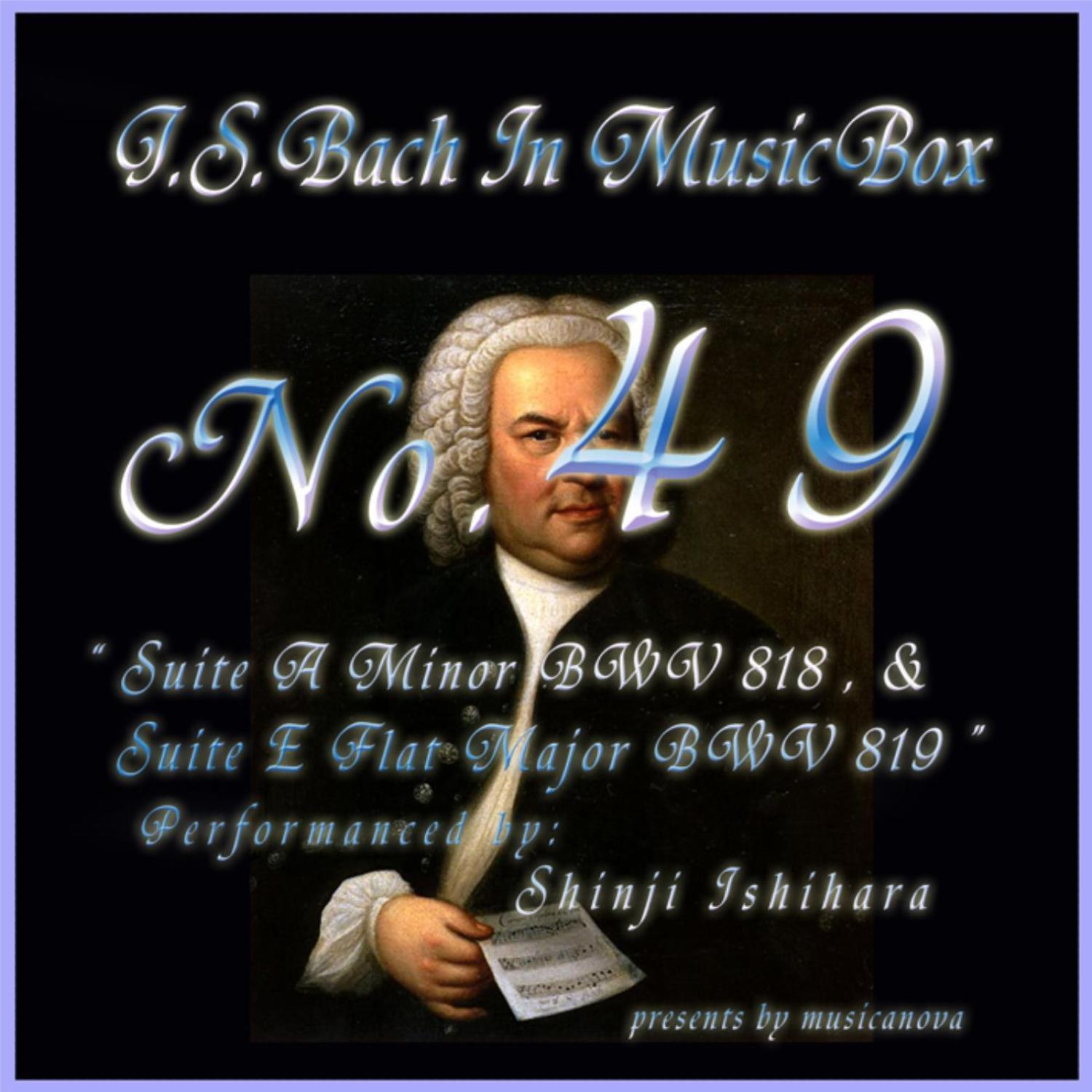 Bach In Musical Box 49/Suite A Minor Bwv818 And Suite E Flat Major BWV819