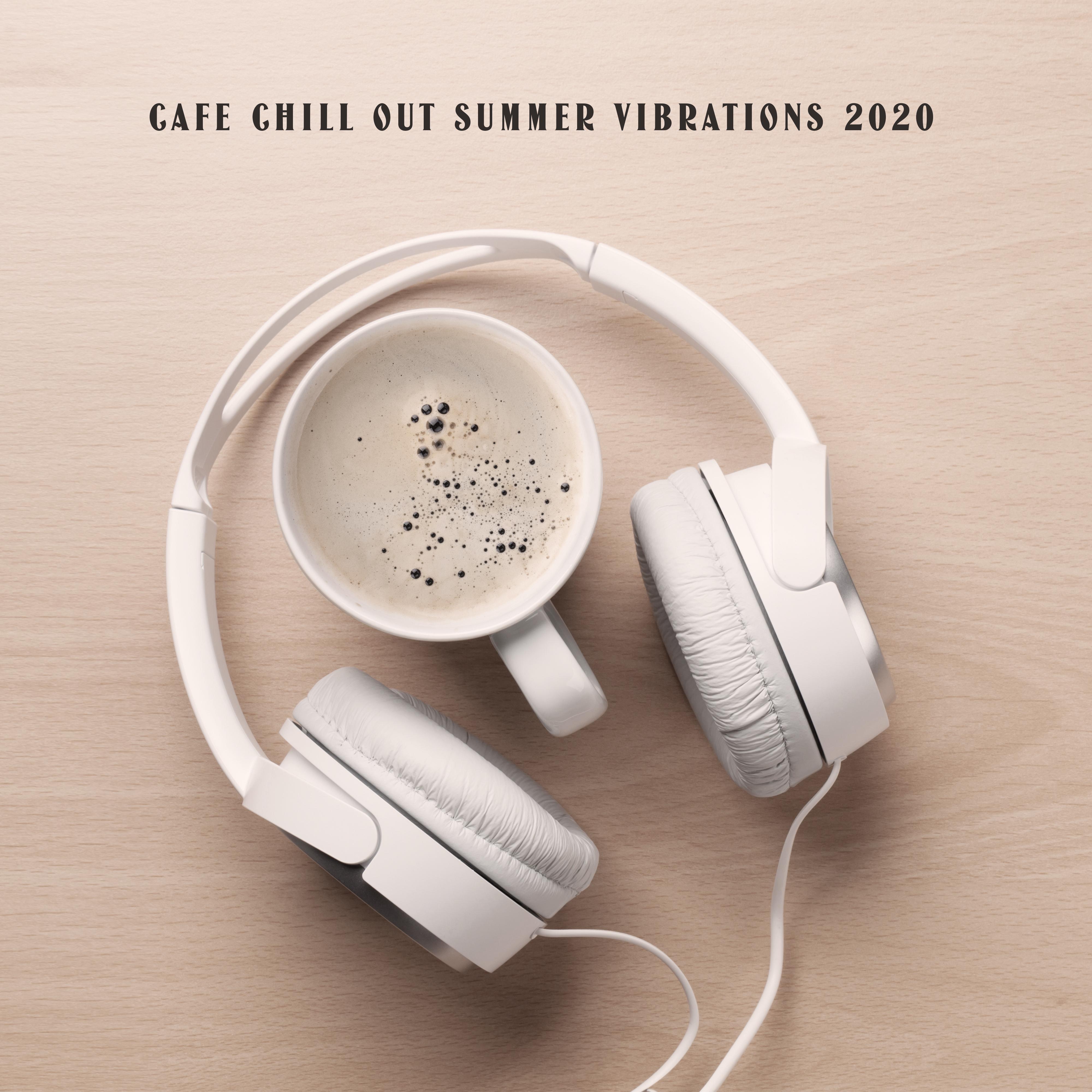 Cafe Chill Out Summer Vibrations 2020 - Selection of Best Relaxing 2020 Chill Out Music, Coffee Time, Deep Rest