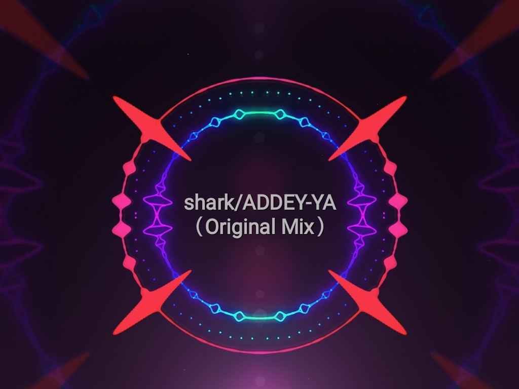 Shark/ADDEY-YA(Original Mix)专辑