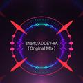 Shark/ADDEY-YA(Original Mix)