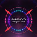 Shark/ADDEY-YA(Original Mix)专辑