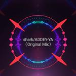 Shark/ADDEY-YA(Original Mix)专辑